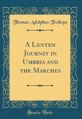 Book cover for A Lenten Journey in Umbria and the Marches (Classic Reprint)