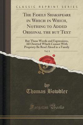 Book cover for The Family Shakspeare in Which in Which, Nothing to Added Original the But Text, Vol. 8