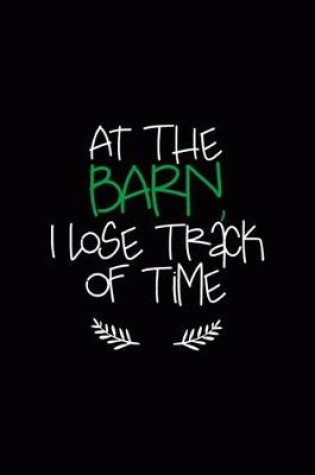 Cover of At The Barn I Lose Track Of Time