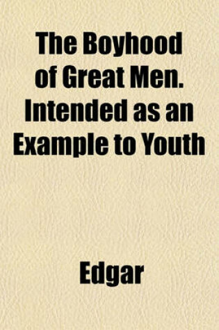 Cover of The Boyhood of Great Men. Intended as an Example to Youth