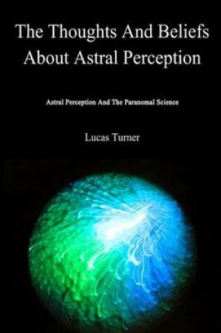 Cover of The Thoughts and Beliefs about Astral Perception