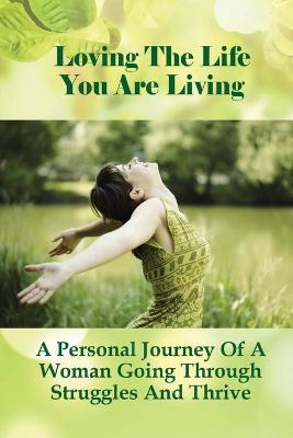 Cover of Loving The Life You Are Living