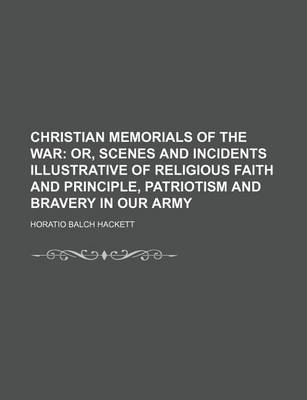 Book cover for Christian Memorials of the War; Or, Scenes and Incidents Illustrative of Religious Faith and Principle, Patriotism and Bravery in Our Army