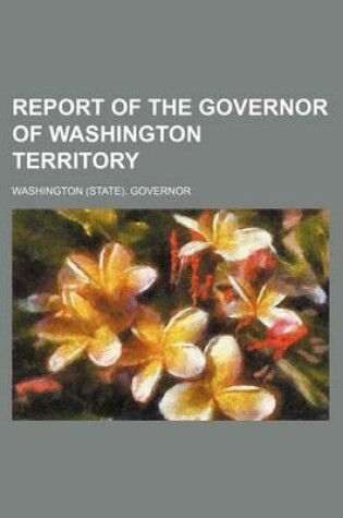 Cover of Report of the Governor of Washington Territory