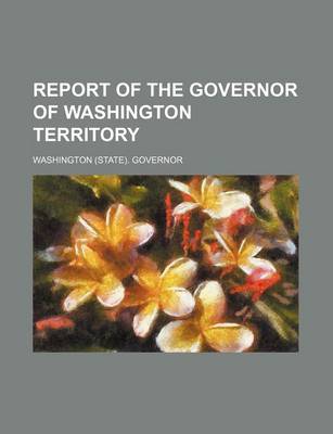 Book cover for Report of the Governor of Washington Territory