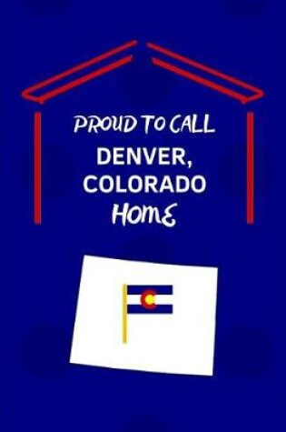 Cover of Proud To Call Denver, Colorado Home