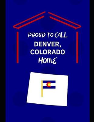 Book cover for Proud To Call Denver, Colorado Home