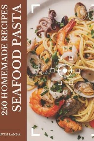 Cover of 250 Homemade Seafood Pasta Recipes