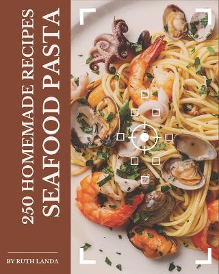 Book cover for 250 Homemade Seafood Pasta Recipes