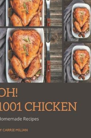 Cover of Oh! 1001 Homemade Chicken Recipes
