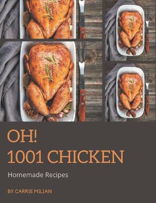 Book cover for Oh! 1001 Homemade Chicken Recipes