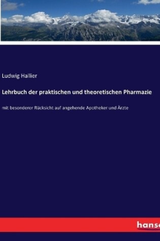 Cover of Lehrbuch der praktischen und theoretischen Pharmazie