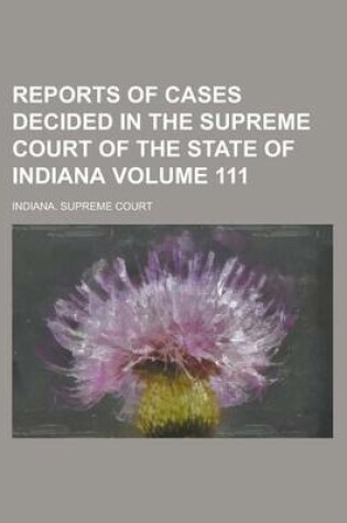 Cover of Reports of Cases Decided in the Supreme Court of the State of Indiana Volume 111