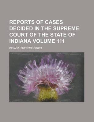 Book cover for Reports of Cases Decided in the Supreme Court of the State of Indiana Volume 111