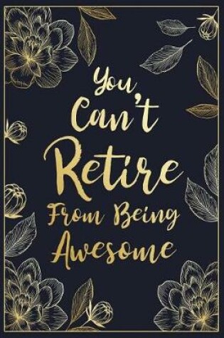 Cover of You Can't Retire From Being Awesome