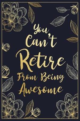 Book cover for You Can't Retire From Being Awesome