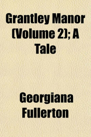 Cover of Grantley Manor (Volume 2); A Tale