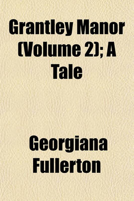 Book cover for Grantley Manor (Volume 2); A Tale