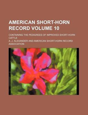 Book cover for American Short-Horn Record Volume 10; Containing the Pedigrees of Improved Short-Horn Cattle