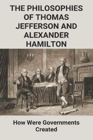 Cover of The Philosophies Of Thomas Jefferson And Alexander Hamilton