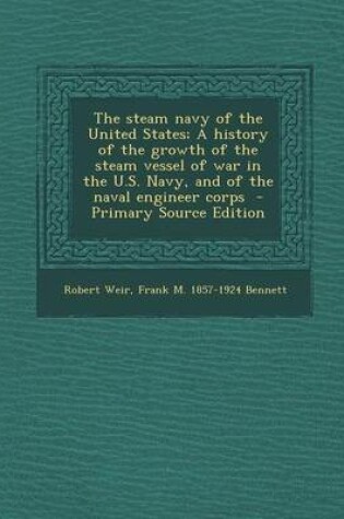 Cover of The Steam Navy of the United States; A History of the Growth of the Steam Vessel of War in the U.S. Navy, and of the Naval Engineer Corps - Primary So