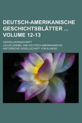 Cover of Deutsch-Amerikanische Geschichtsblatter; Vierteljahrsschrift Volume 12-13