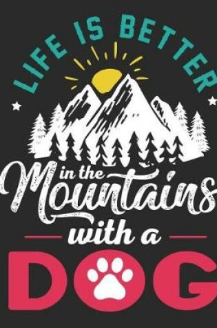Cover of Life Is Better in the Mountains with a Dog