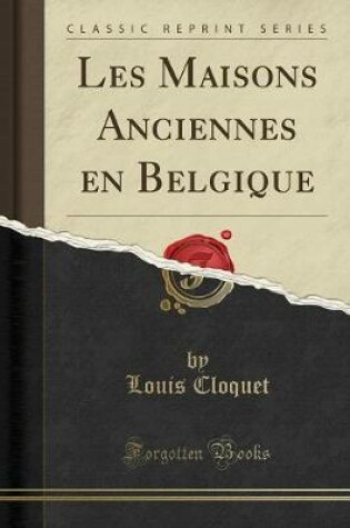 Cover of Les Maisons Anciennes En Belgique (Classic Reprint)