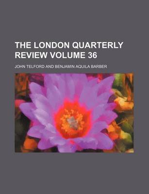 Book cover for The London Quarterly Review Volume 36