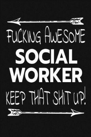 Cover of Fucking Awesome Social Worker - Keep That Shit Up!