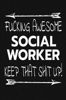 Book cover for Fucking Awesome Social Worker - Keep That Shit Up!