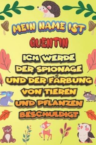 Cover of Mein Name ist Quentin Ich werde der Spionage und der Farbung von Tieren und Pflanzen beschuldigt