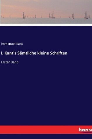 Cover of I. Kant's Sämtliche kleine Schriften