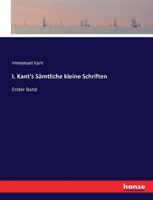 Book cover for I. Kant's Sämtliche kleine Schriften