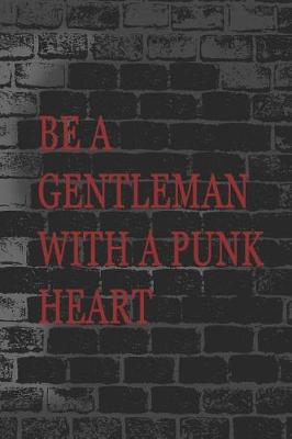 Book cover for Be A Gentleman With A Punk Heart