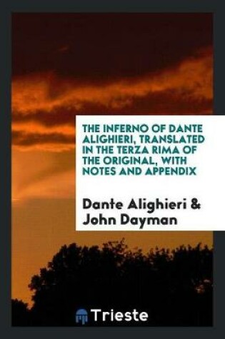 Cover of The Inferno of Dante Alighieri, Translated in the Terza Rima of the Original, with Notes and Appendix