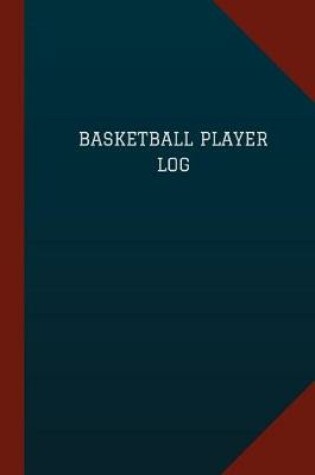 Cover of Basketball Player Log (Logbook, Journal - 124 pages, 6" x 9")