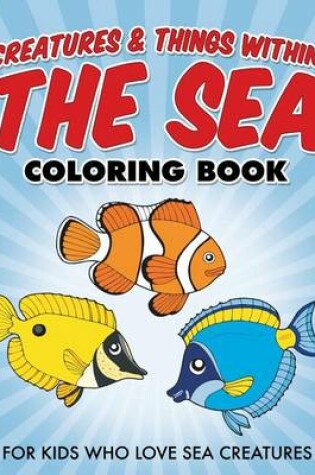 Cover of Creatures & Things Within The Sea Coloring Book