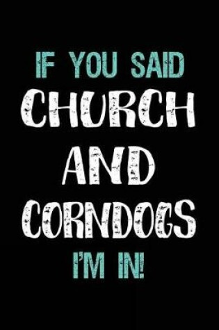 Cover of If You Said Church and Corndogs I'm in