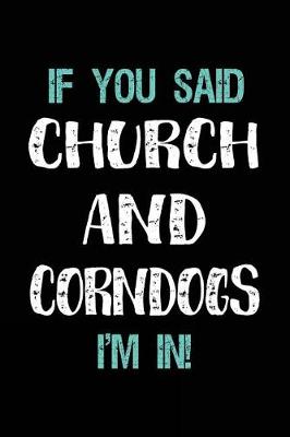 Book cover for If You Said Church and Corndogs I'm in