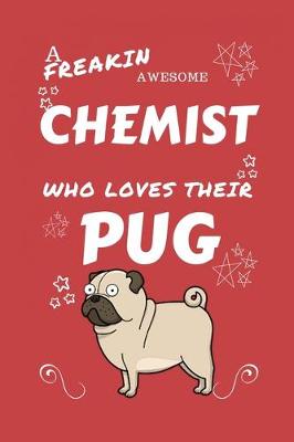 Book cover for A Freakin Awesome Chemist Who Loves Their Pug