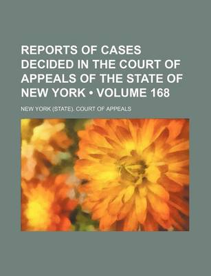 Book cover for Reports of Cases Decided in the Court of Appeals of the State of New York (Volume 168)