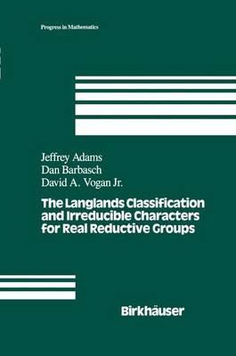 Book cover for The Langlands Classification and Irreducible Characters for Real Reductive Groups