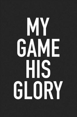 Book cover for My Game His Glory