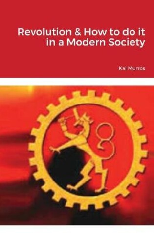 Cover of Revolution & How to do it in a Modern Society