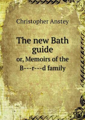 Book cover for The new Bath guide or, Memoirs of the B---r---d family