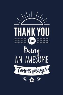 Book cover for Thank You For Being An Awesome Tennis player