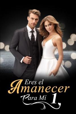 Book cover for Eres el Amanecer para Mi 1