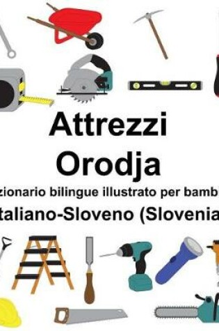 Cover of Italiano-Sloveno (Slovenia) Attrezzi/Orodja Dizionario bilingue illustrato per bambini
