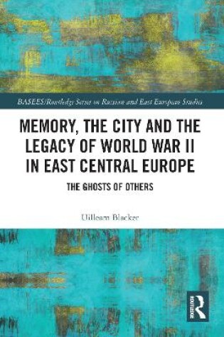 Cover of Memory, the City and the Legacy of World War II in East Central Europe